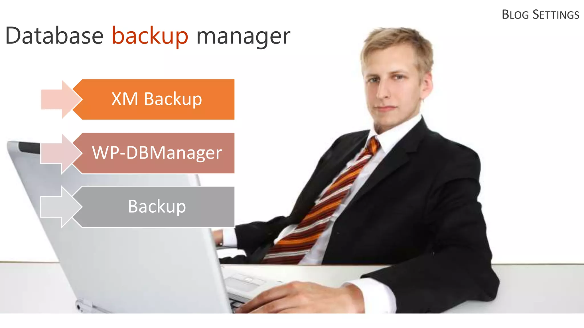 BLOG SETTINGS
Database backup manager
XM Backup
WP-DBManager
Backup
 