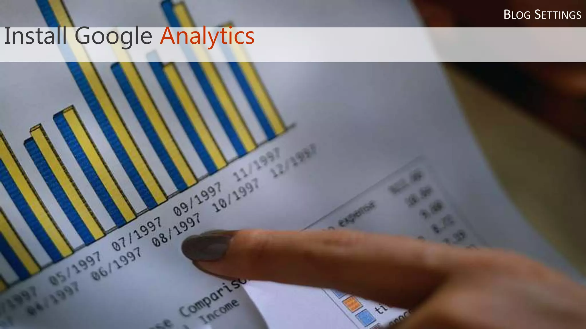 BLOG SETTINGS
Install Google Analytics
 