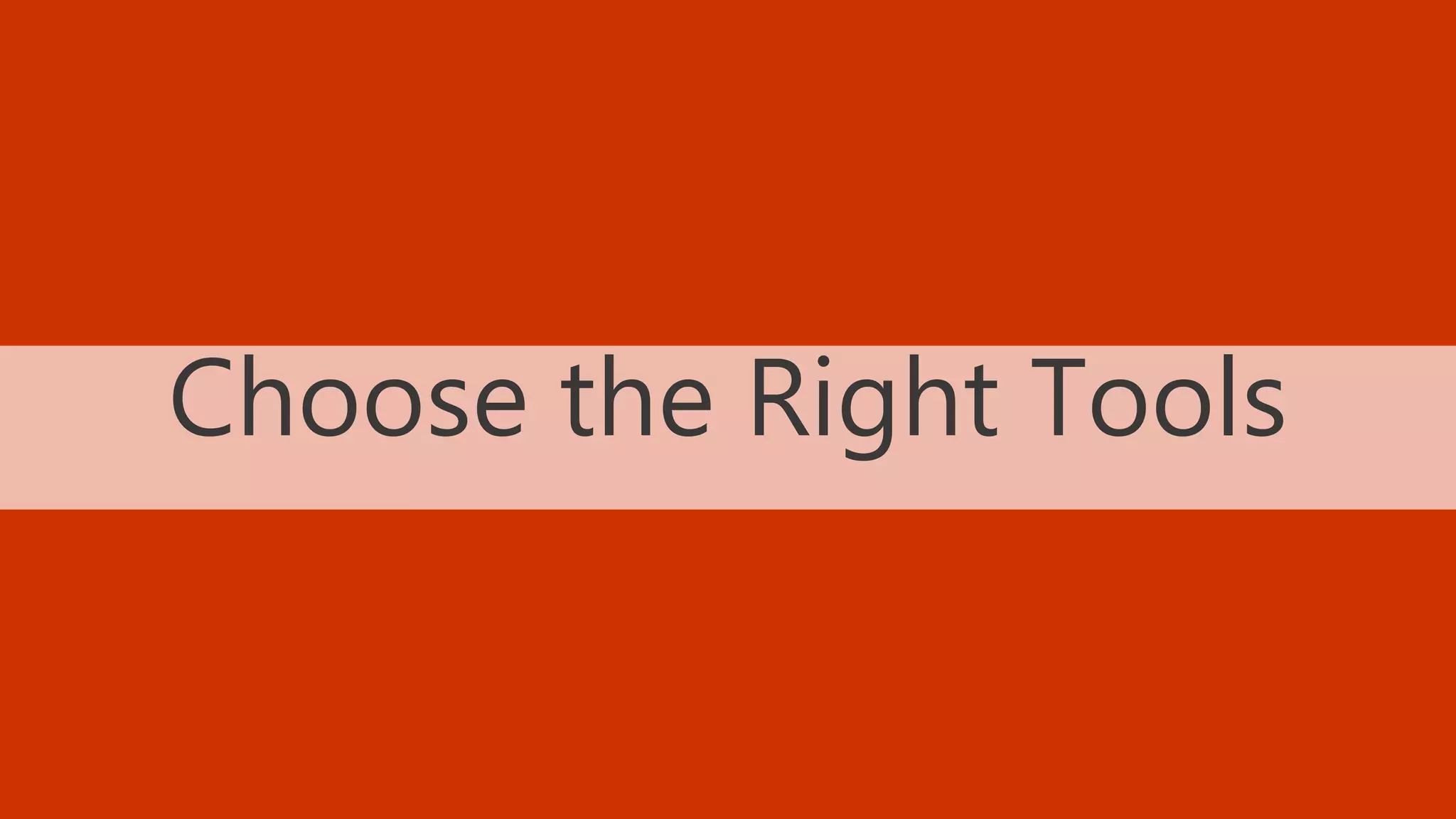 38 BLOGGING TACTICS THAT WILL KNOCK THE WORDS OUT OF YOUR MOUTH @StoneyD
Choose the Right Tools
 