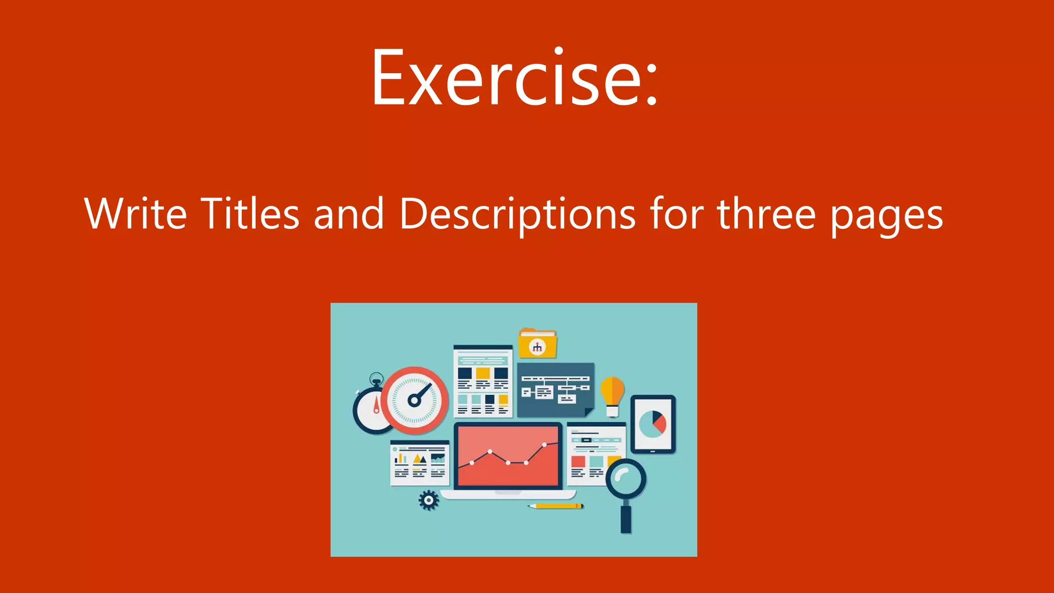 38 BLOGGING TACTICS THAT WILL KNOCK THE WORDS OUT OF YOUR MOUTH @StoneyD
Exercise:
Write Titles and Descriptions for three pages
 