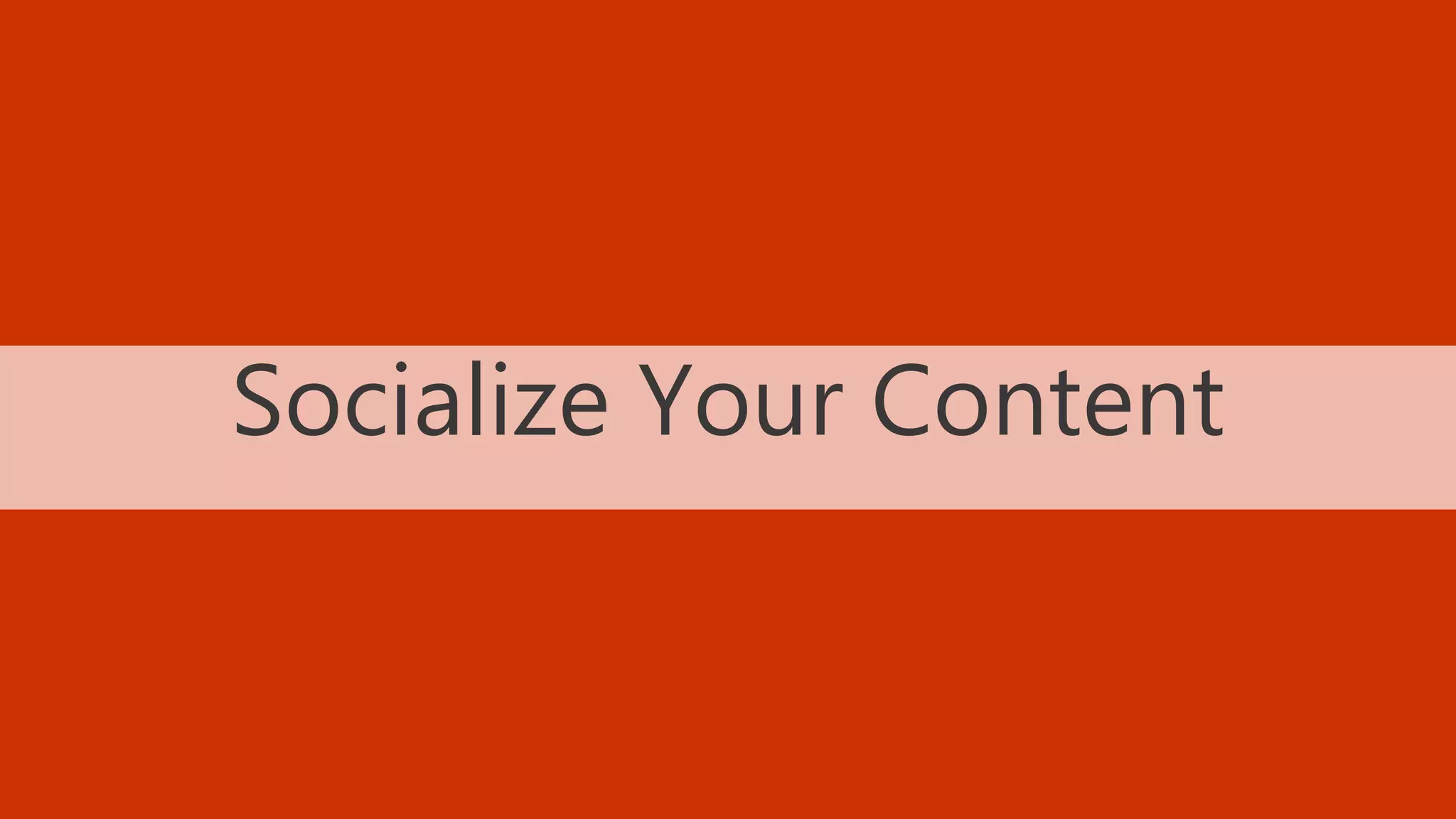 38 BLOGGING TACTICS THAT WILL KNOCK THE WORDS OUT OF YOUR MOUTH @StoneyD
Socialize Your Content
 