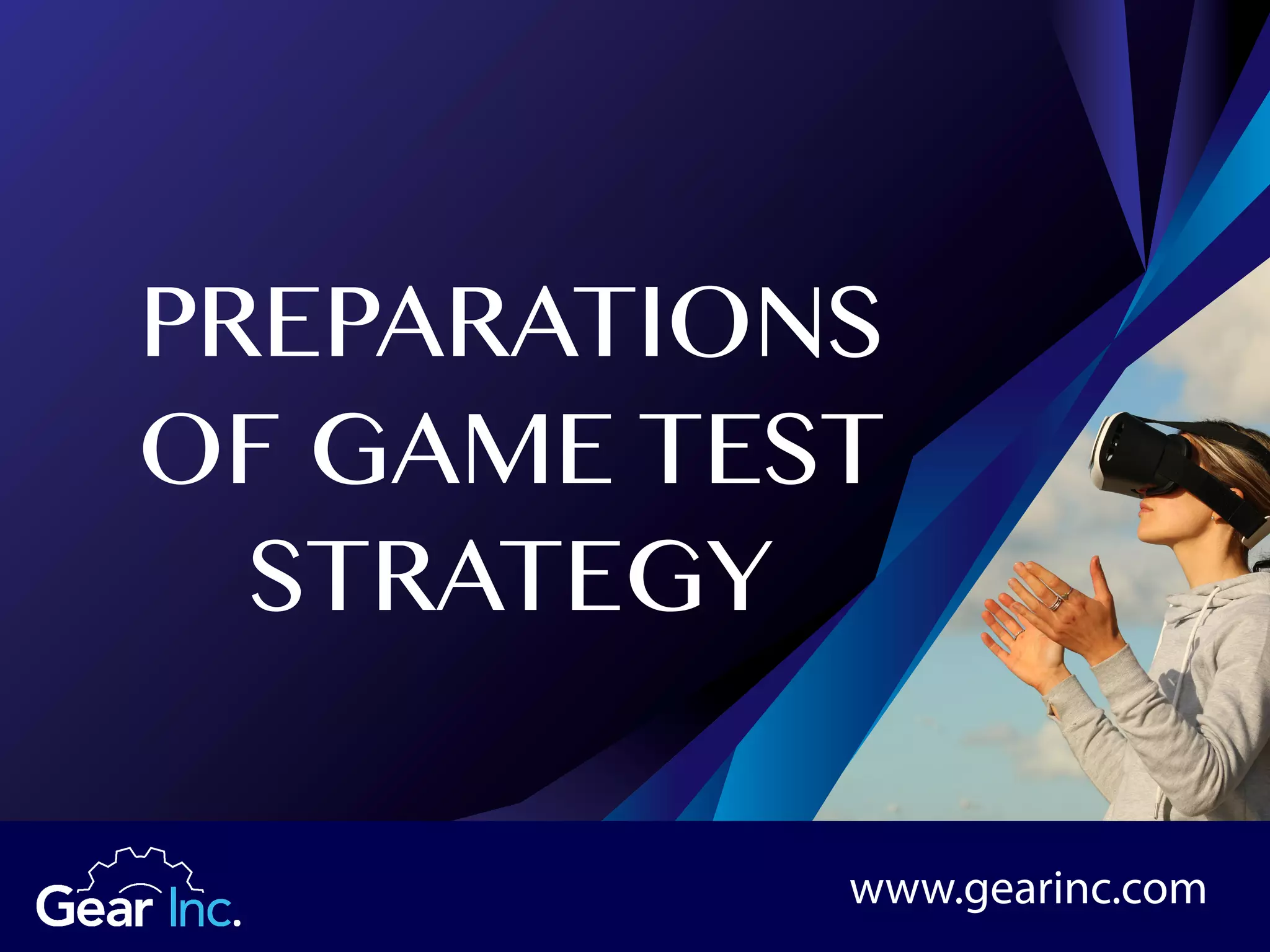 PREPARATIONS
OF GAME TEST
STRATEGY
www.gearinc.com
 