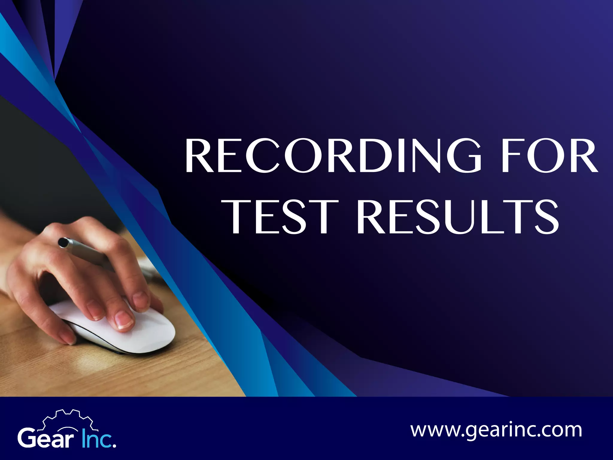 RECORDING FOR
TEST RESULTS
www.gearinc.com
 