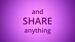 and
SHARE
anything
 