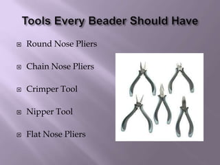 Tools Every Beader Should HaveRound Nose PliersChain Nose PliersCrimper ToolNipper ToolFlat Nose Pliers