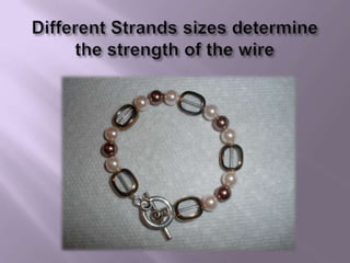 Different Strands sizes determine the strength of the wire