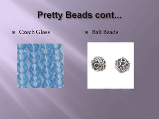 Pretty Beads cont...Czech GlassBali Beads