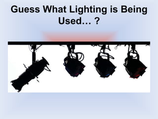Guess What Lighting is Being
Used… ?
 