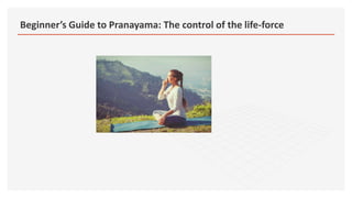 Beginner’s Guide to Pranayama: The control of the life-force
 