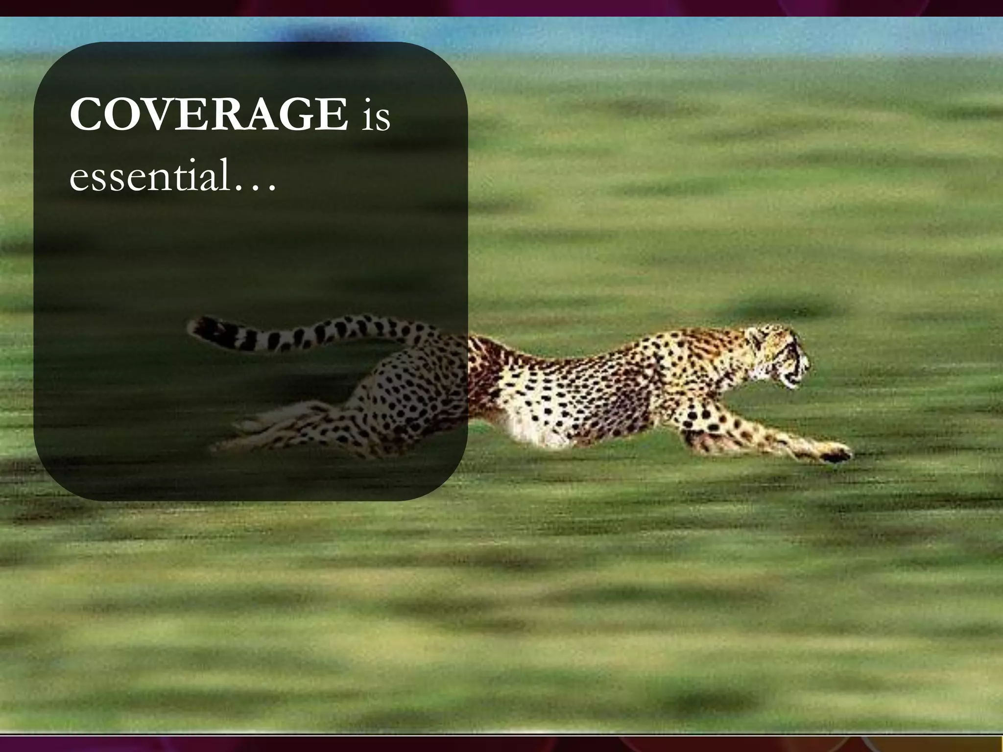COVERAGE is
essential…