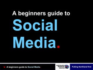 A beginners guide to Social Media . 