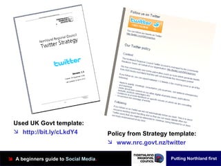 <ul><li>Policy from Strategy template: </li></ul><ul><li>www.nrc.govt.nz/twitter </li></ul><ul><li>Used UK Govt template: ...