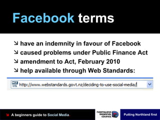 Facebook  terms <ul><li>have an indemnity in favour of Facebook </li></ul><ul><li>caused problems under Public Finance Act...