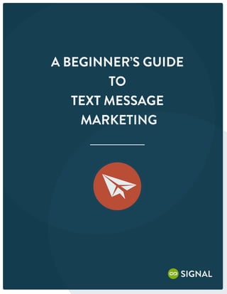 A BEGINNER’S GUIDE
        TO
   TEXT MESSAGE
    MARKETING
 