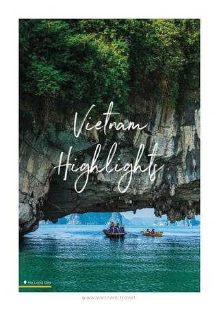 www.vietnam.travel
Vietnam
Highlights
Ha Long Bay
.
 