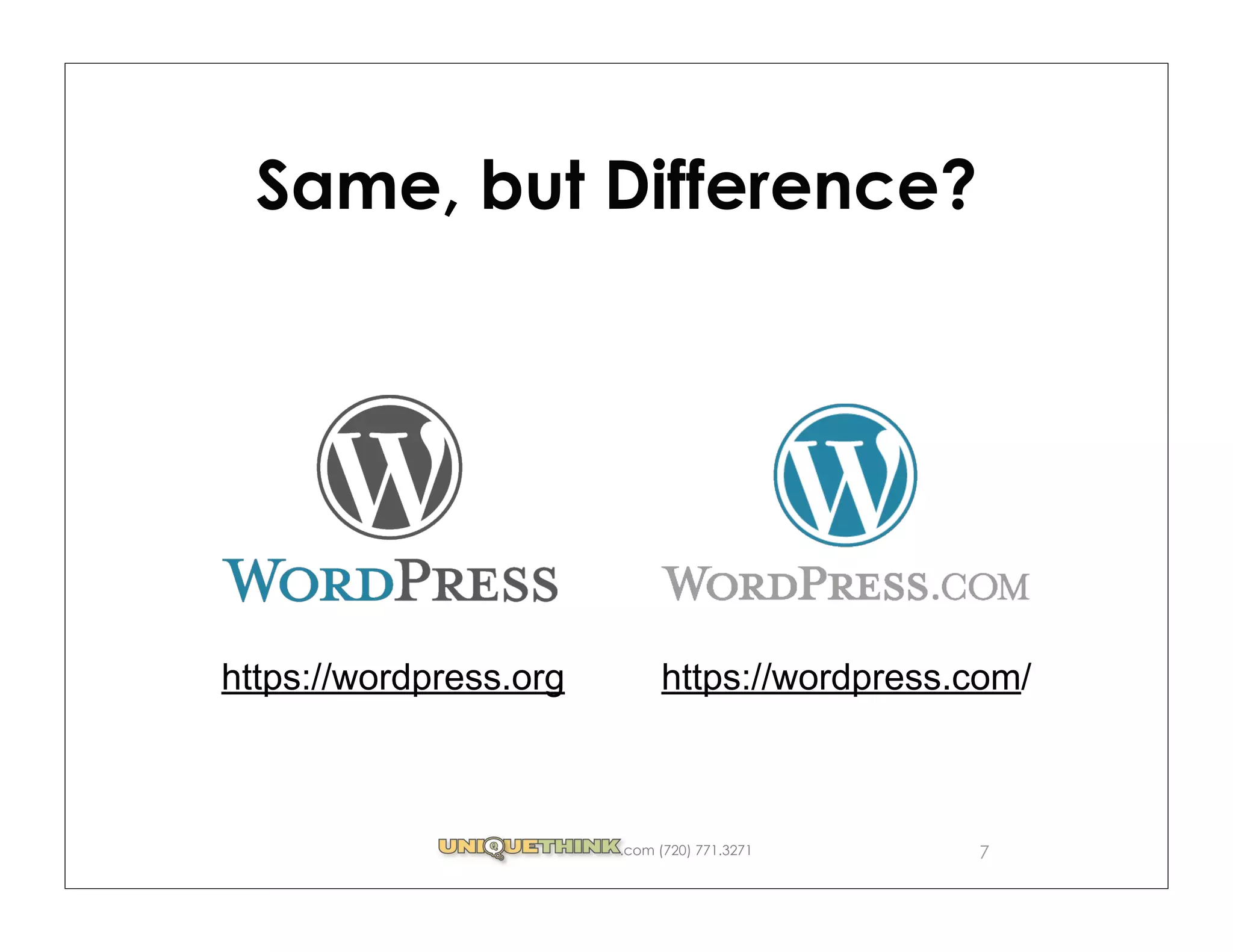 Same, but Difference?




https://wordpress.org        https://wordpress.com/



                        .com (720) 771.3271    7
 