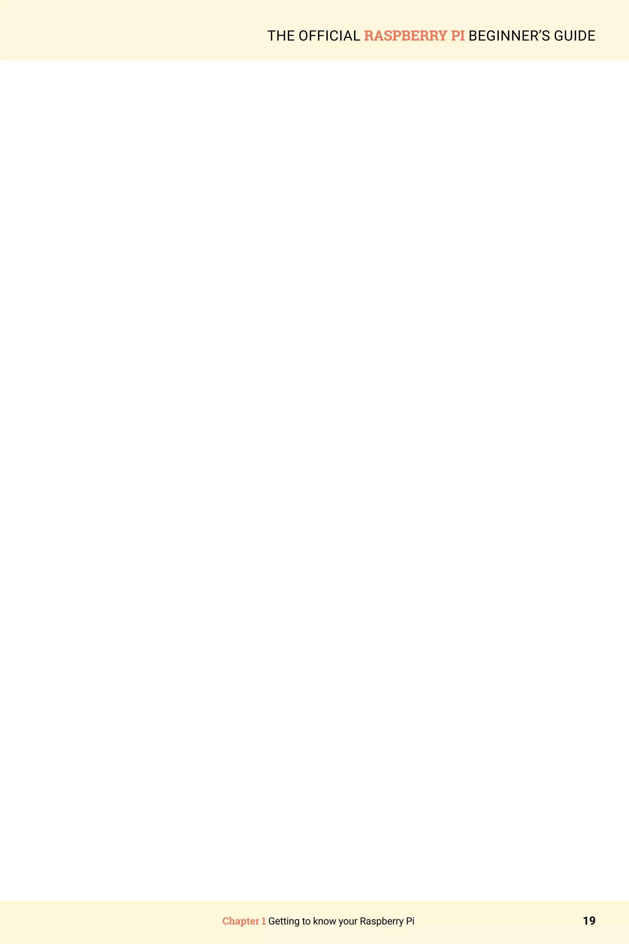 Chapter 1 Getting to know your Raspberry Pi 19
THE OFFICIAL RASPBERRY PI BEGINNER’S GUIDE
 