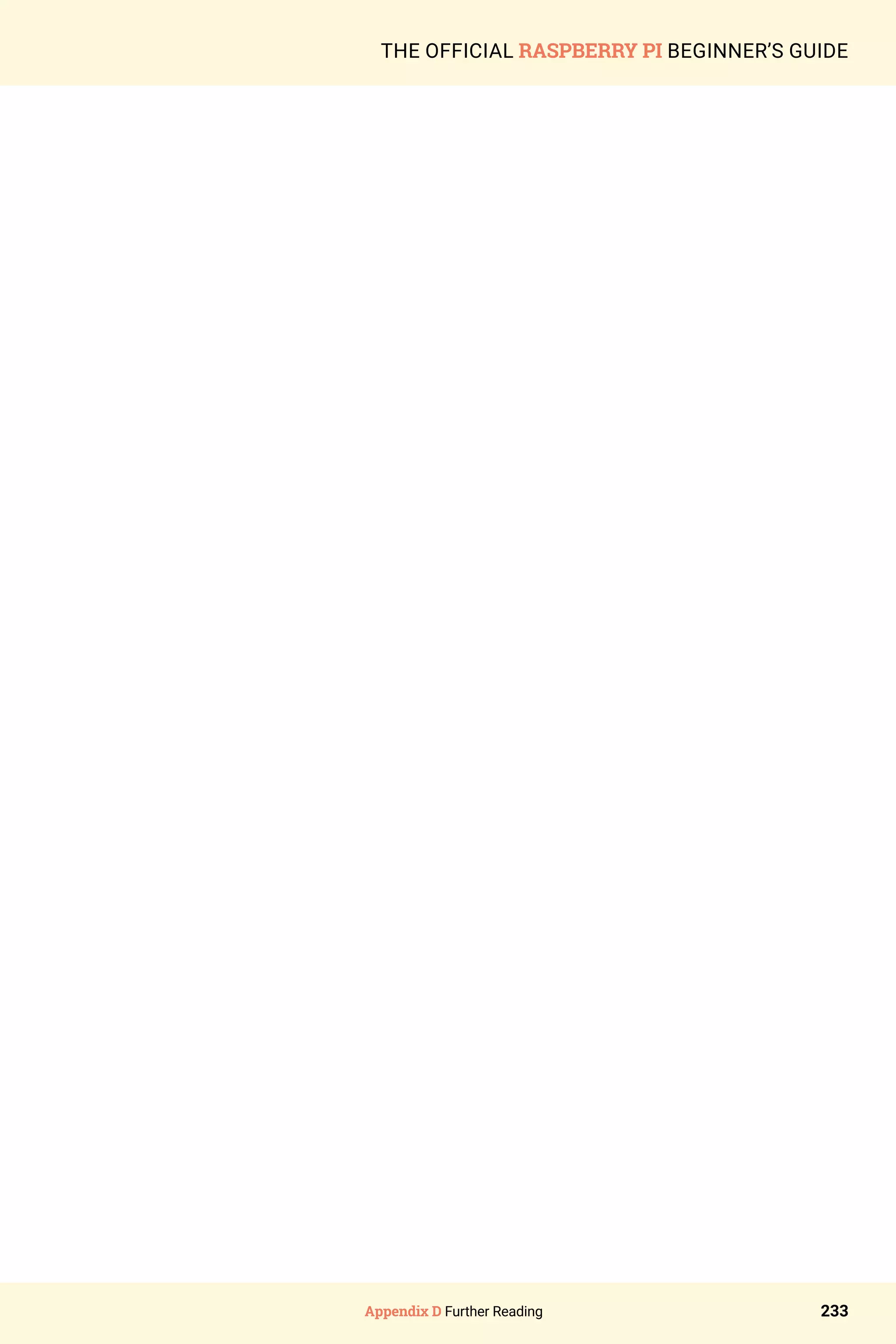 Appendix D Further Reading 233
THE OFFICIAL RASPBERRY PI BEGINNER’S GUIDE
 