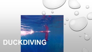 DUCKDIVING
 