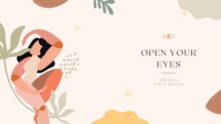 OPEN YOUR
EYES
SECTION 2
TIME TO MEDITATE
 