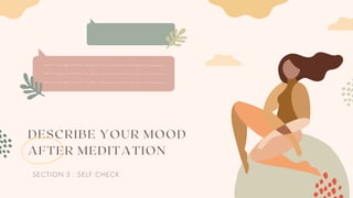 DESCRIBE YOUR MOOD
AFTER MEDITATION
SECTION 3 : SELF CHECK
 