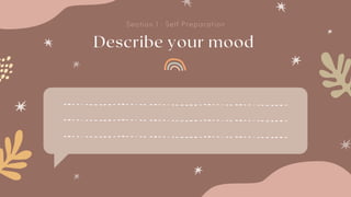 Describe your mood
Section 1 : Self Preparation
 