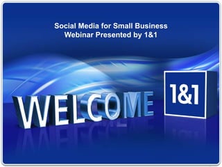 1© 1&1 Internet AG 2010
Social Media for Small Business
Webinar Presented by 1&1
 