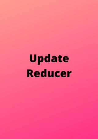 Update
Reducer
 