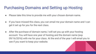 Purchasing Domains and Setting up Hosting
● Please take this time to provide me with your chosen domain name.
● If you hav...