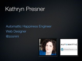 Kathryn Presner

Automattic Happiness Engineer
Web Designer
@zoonini
 