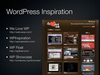 WordPress Inspiration

We Love WP
http://welovewp.com/

WPInspiration
http://wpinspiration.com/

WP Float
http://wpﬂoat.com/

WP Showcase
http://wordpress.org/showcase/
 