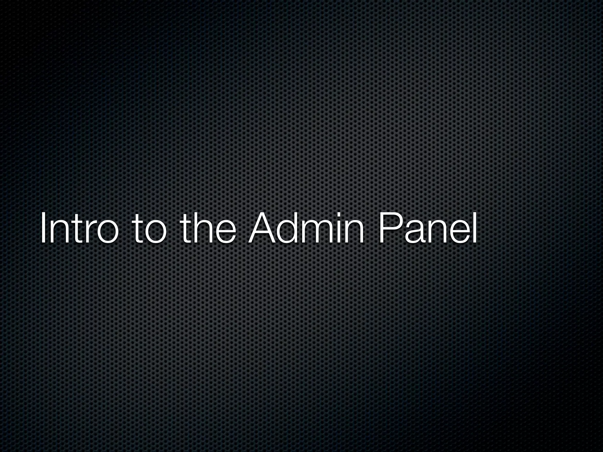 Intro to the Admin Panel
 