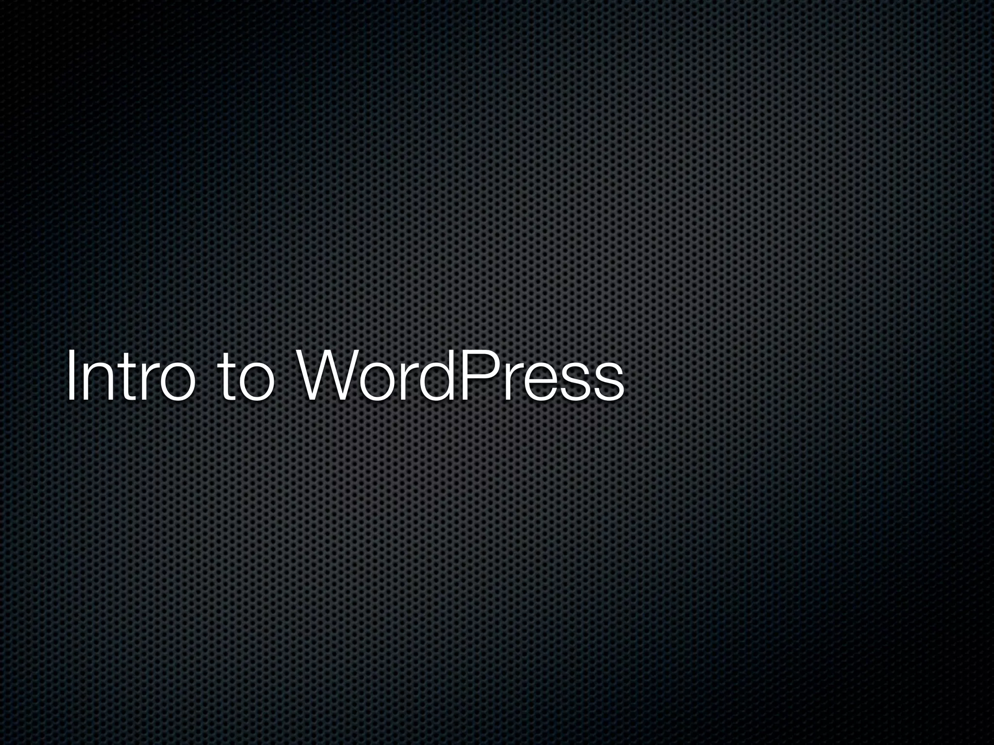 Intro to WordPress
 