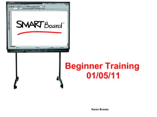 Beginner Training  01/05/11 Karen Brooks 
