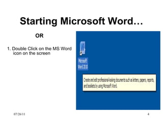 Starting Microsoft Word… OR 1. Double Click on the MS Word icon on the screen 07/26/11 