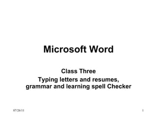 Microsoft Word Class Three Typing letters and resumes, grammar and learning spell Checker 07/26/11 