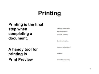 7
Printing
Printing is the final
step when
completing a
document.
A handy tool for
printing is
Print Preview
 