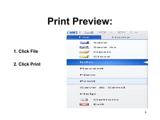 8
Print Preview:
1. Click File
2. Click Print
 