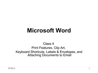 Microsoft Word Class 4  Print Features, Clip Art,  Keyboard Shortcuts, Labels & Envelopes, and  Attaching Documents to Email 07/26/11 