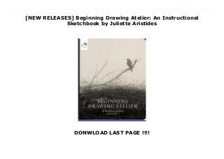 [NEW RELEASES] Beginning Drawing Atelier: An Instructional
Sketchbook by Juliette Aristides
DONWLOAD LAST PAGE !!!!
Details Product Beginning Drawing Atelier: An Instructional Sketchbook : Written by a well-known artist and best-selling art-instruction author with almost rock-star popularity in the contemporary world of representational art, Beginning Drawing Atelier, with its unique workbook/sketchbook approach, and high-quality paper, offers a comprehensive and contemporary twist on traditional Atelier art instruction practices.Atelier education is centered on the belief that working in a studio, not sitting in the lecture hall, is the best place to learn about art. Every artist needs to learn basic drawing skills.In this elegant and inspiring workbook, master contemporary artist and best selling author Juliette Aristides breaks down the drawing process into small, manageable lessons; presents them progressively; introduces time-tested principles and techniques in the Atelier tradition that are easily accessible; and shares the language and context necessary to understand the artistic process and create superior, well-crafted drawings. What makes this approach unique is the fact that it includes blank pages for copying and practicing within each lesson, facilitating traditional Atelier methods.Ateliers have produced the greatest artists of all time--and now that educational model is experiencing a renaissance. These studios, in a return to classical art training, are based on the nineteenth-century model of teaching artists by pairing them with a master artist over a period of years. Students begin by copying masterworks, then gradually progress to painting as their skills develop. Beginning Drawing Atelier is like having an atelier in a book--and the master is Juliette Aristides, a classically trained artist. On every page, Aristides uses the works of Old Masters and today's most respected realist artists to demonstrate and teach the principles of realist drawing and painting, taking students step by step through the learning curve yet allowing them to work at their own pace. Unique and inspiring, the approach in this new book offers
serious art courses for serious art students. Download Click This Link https://pencurrymhekkitmbm.blogspot.ro/?book=1580935125
 