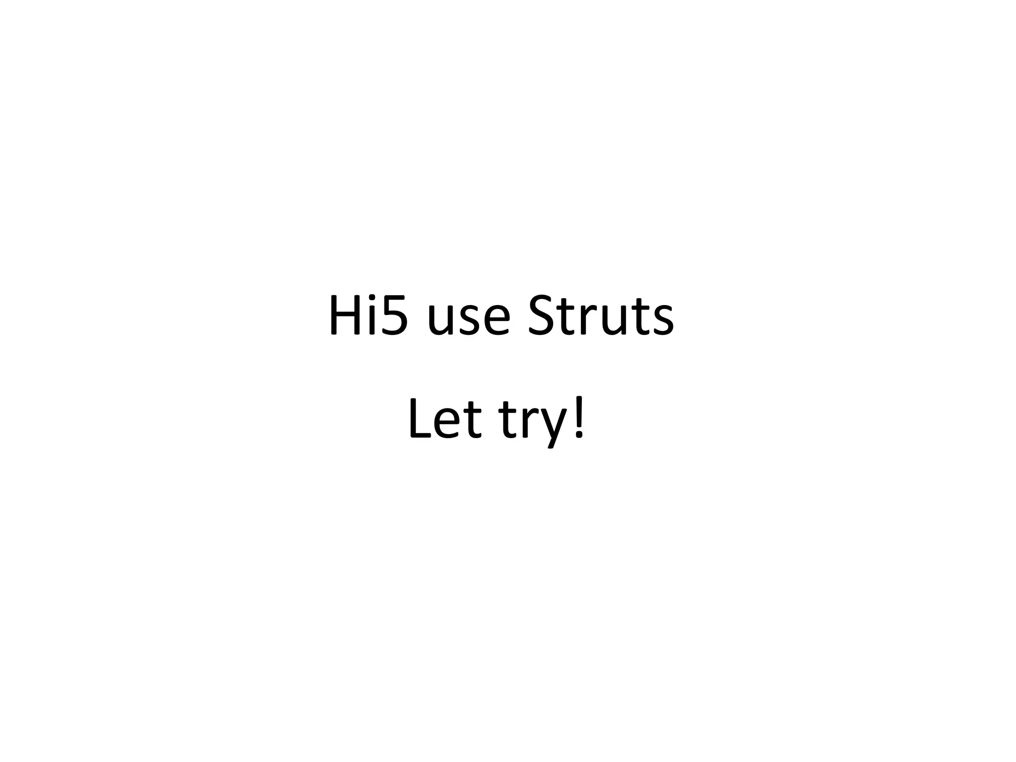 Hi5 use Struts  Let try! 