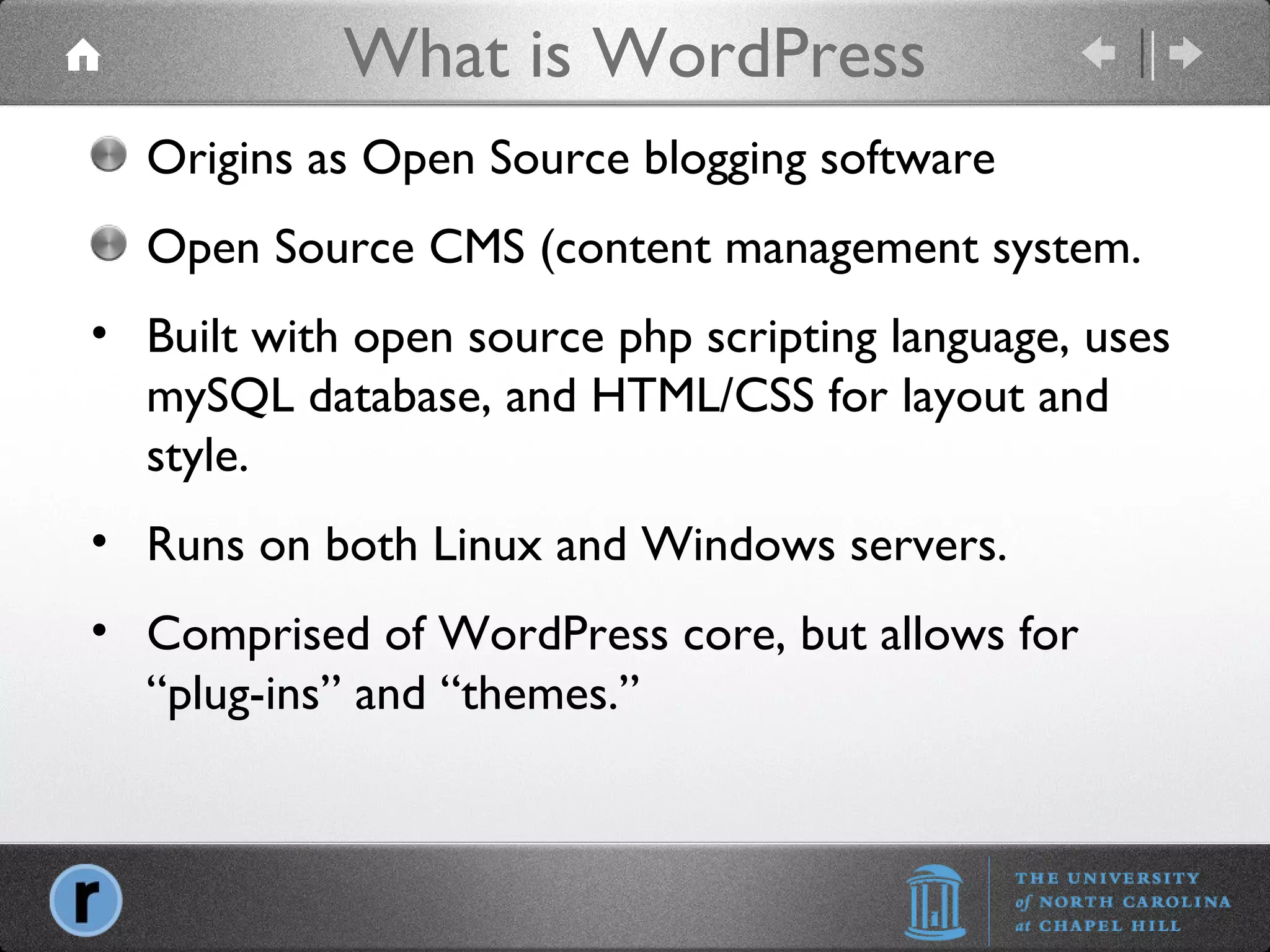 What is WordPress Origins as Open Source blogging software Open Source CMS (content management system. Built with open source php scripting language, uses mySQL database, and HTML/CSS for layout and style. Runs on both Linux and Windows servers. Comprised of WordPress core, but allows for “plug-ins” and “themes.” 