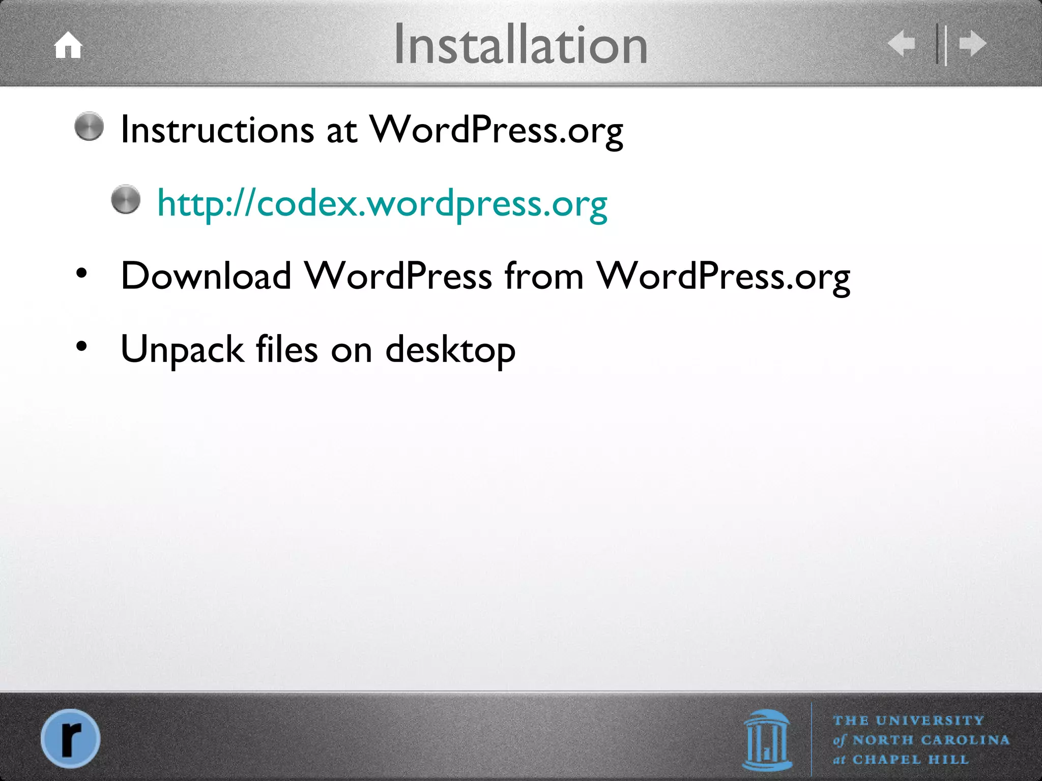 Installation Instructions at WordPress.org http://codex.wordpress.org Download WordPress from WordPress.org Unpack files on desktop 