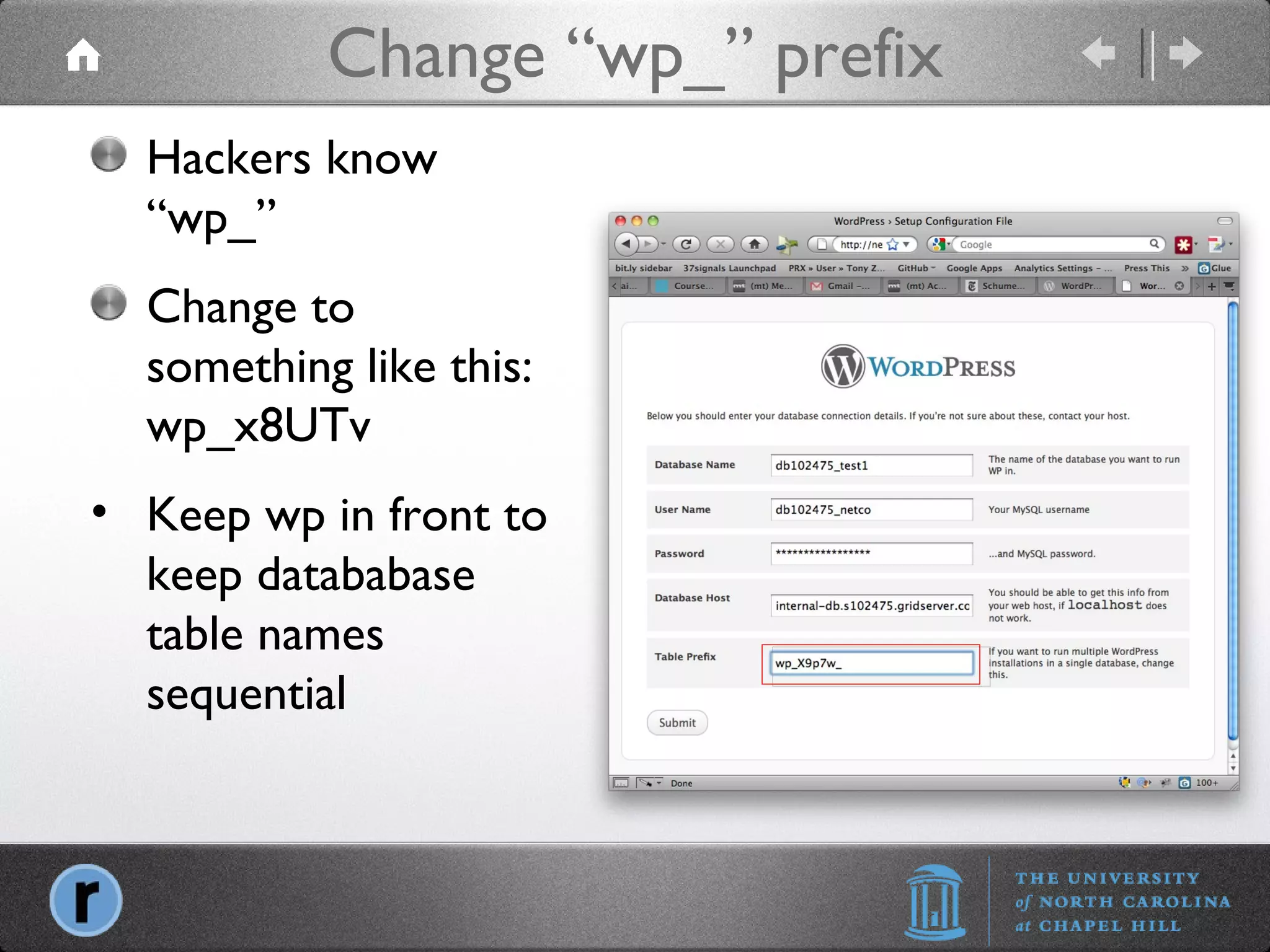Change “wp_” prefix Hackers know “wp_” Change to something like this: wp_x8UTv Keep wp in front to keep datababase table names sequential  