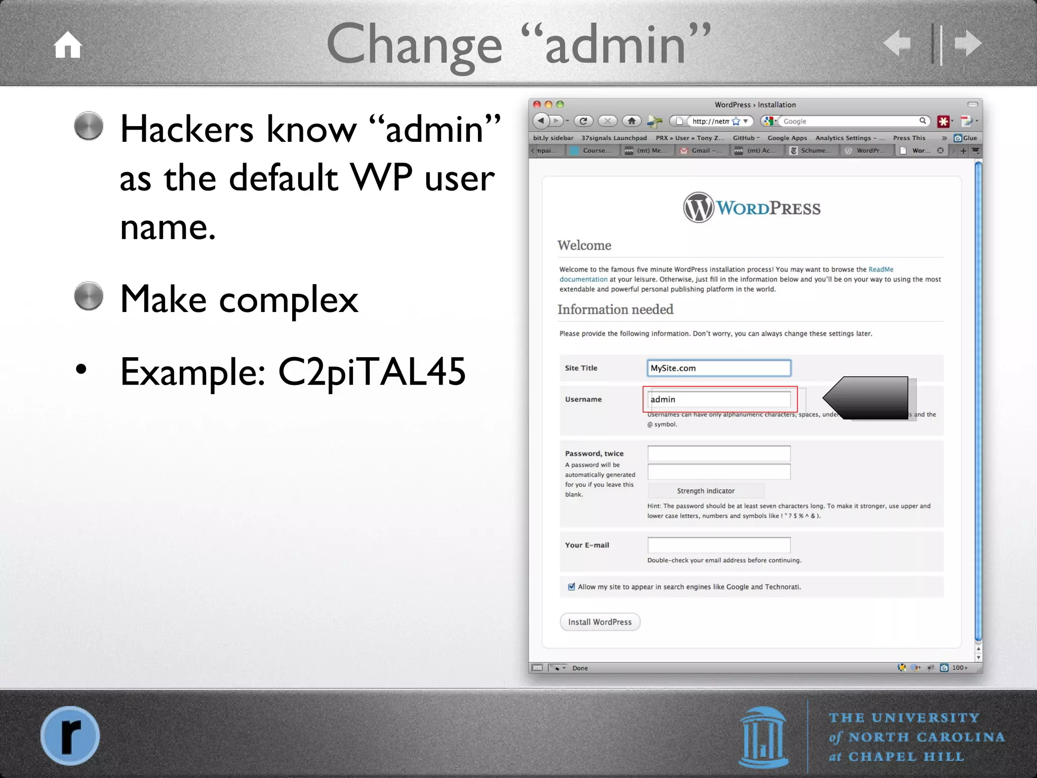 Change “admin” Hackers know “admin” as the default WP user name. Make complex Example: C2piTAL45 