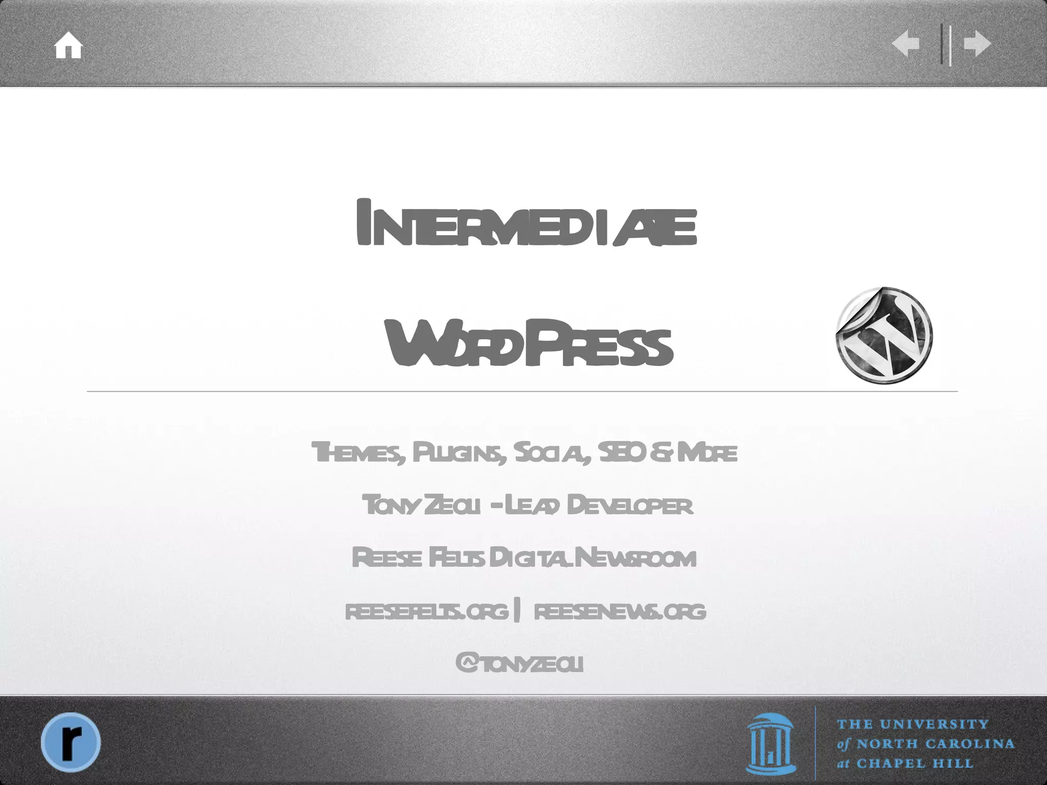 Intermediate WordPress Themes, Plugins, Social, SEO & More Tony Zeoli - Lead Developer Reese Felts Digital Newsroom reesefelts.org | reesenews.org @tonyzeoli  