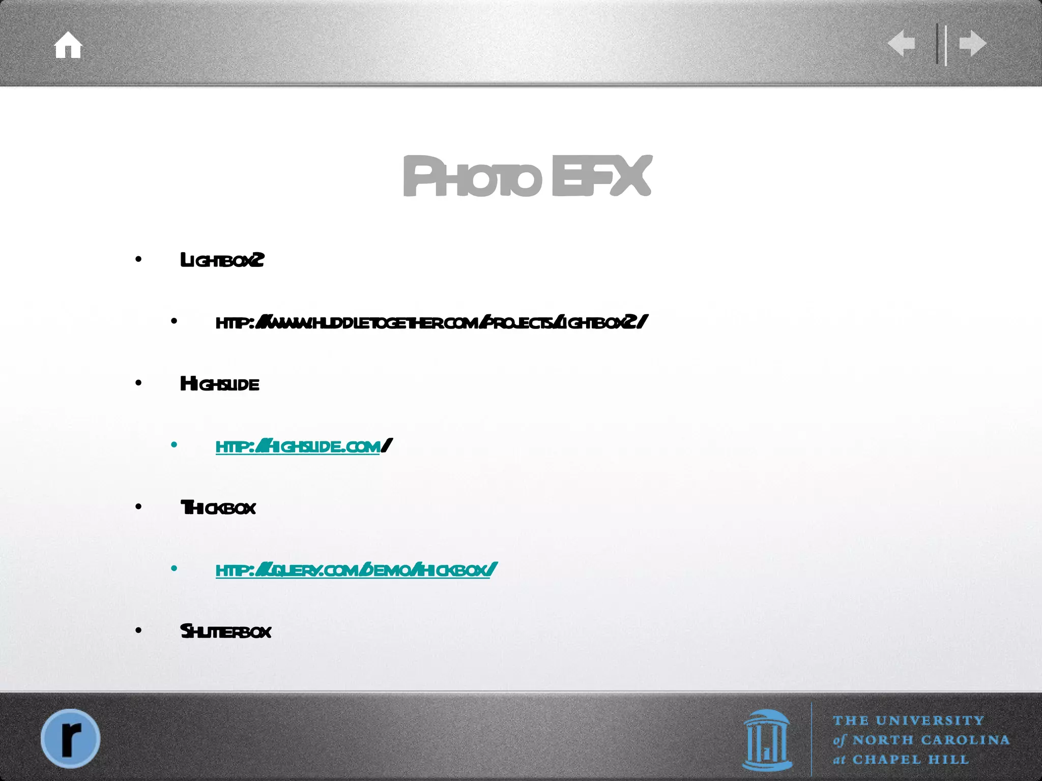 Photo EFX Lightbox2 http://www.huddletogether.com/projects/lightbox2/ Highslide http://highslide.com / Thickbox http://jquery.com/demo/thickbox/ Shutterbox Shutter 