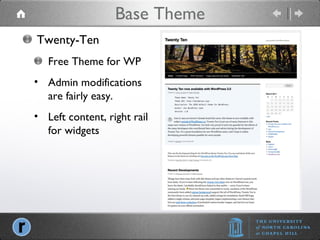 Base Theme Twenty-Ten Free Theme for WP Admin modifications are fairly easy. Left content, right rail for widgets 