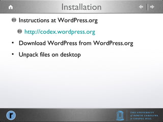 Installation Instructions at WordPress.org http://codex.wordpress.org Download WordPress from WordPress.org Unpack files on desktop 