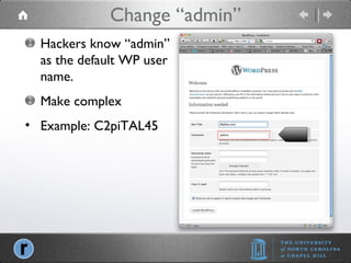 Change “admin” Hackers know “admin” as the default WP user name. Make complex Example: C2piTAL45 